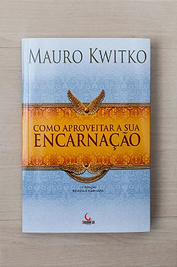 Livro "Como Aproveitar a Sua Encarnação" - Mauro Kwitko